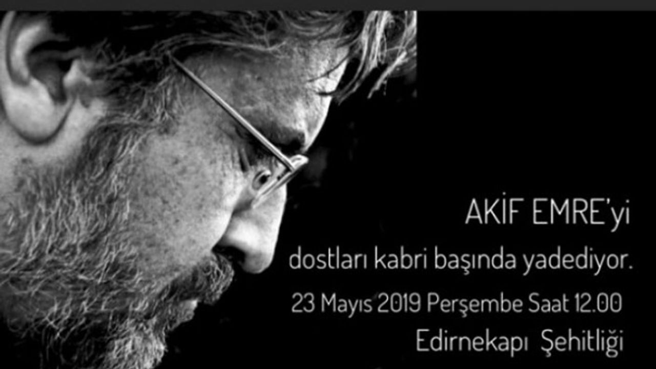 Dostları Akif Emre'yi yâd edecek
