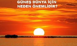 Güneş Dünya için neden önemlidir? Maddeler halinde kısaca