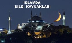 İslamda Bilgi Kaynakları nelerdir? İslama ve Kur'an'a göre bilginin kaynakları nedir?